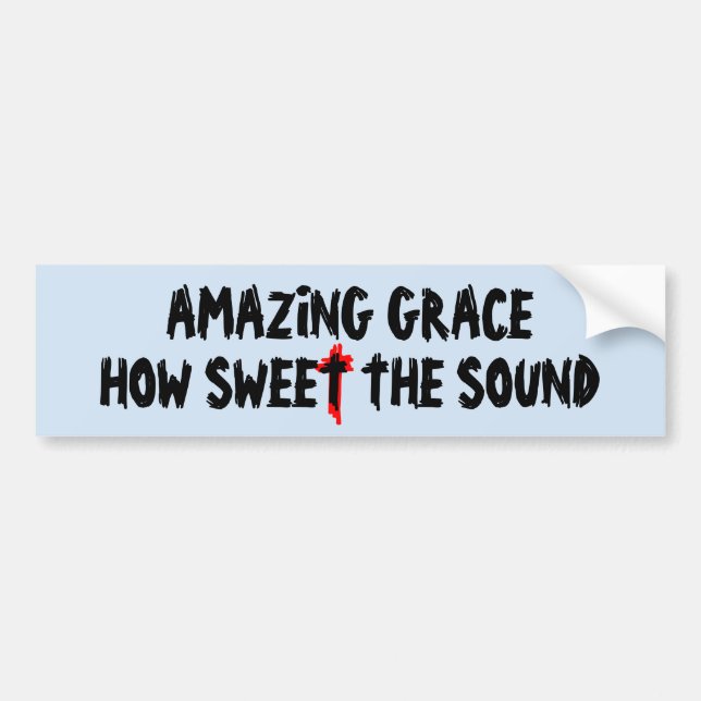 Amazing Grace How Sweet The Sound With Cross Bumper Sticker (Front)