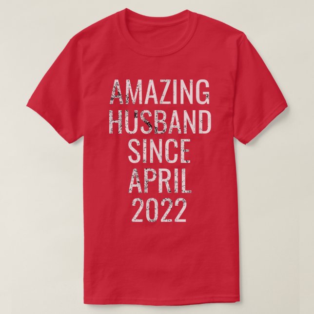 Amazing Husband Since April 2022 Present Gift  T-Shirt (Design Front)