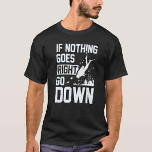 Amazing If Nothing Goes Right Go Down Scuba Diver T-Shirt