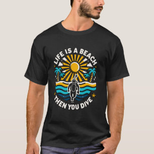 Amazing Life Is a Beach Then You Dive Scuba Diving T-Shirt