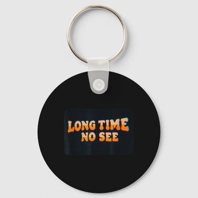 Amazing Long Time No See Graphic Key Ring (Front)