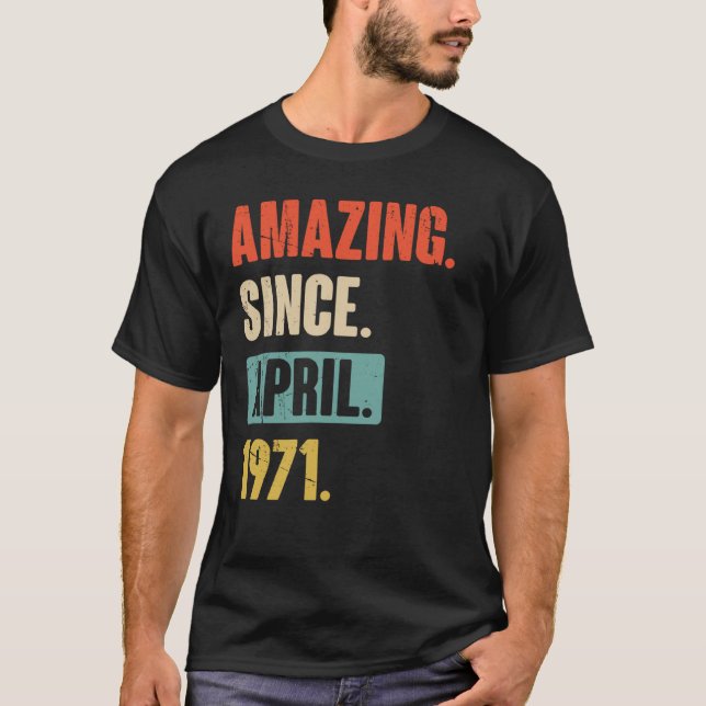 Amazing Since April 1971 Birthday 52nd Decoration T-Shirt (Front)