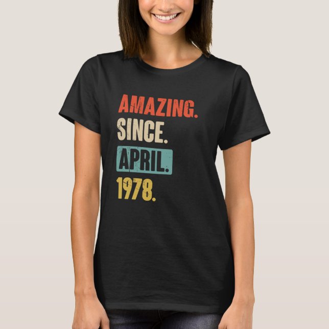 Amazing Since April 1978 Birthday 45th Decoration T-Shirt (Front)