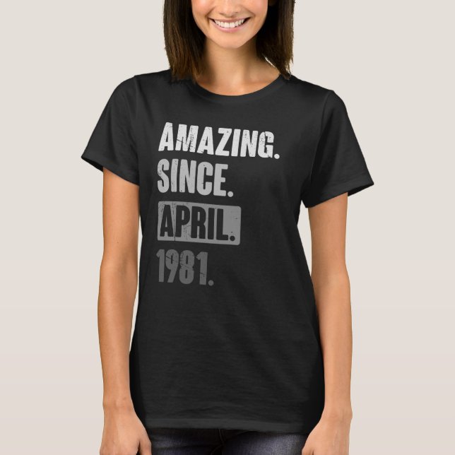Amazing Since April 1981   Birthday 42nd Decoratio T-Shirt (Front)