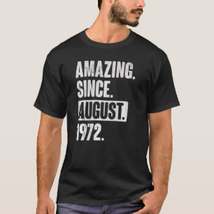 Amazing Since August 1972 50 Year Old 50th Birthda T-Shirt