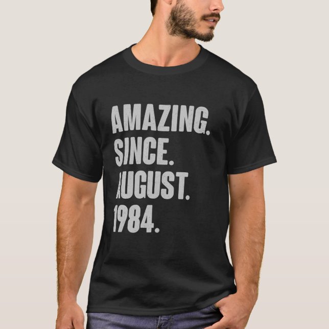 Amazing Since August 1984 Birthday Gift For 37 Yea T-Shirt (Front)