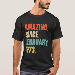 Amazing Since February 1973 49 Year Old Gifts 49Th T-Shirt