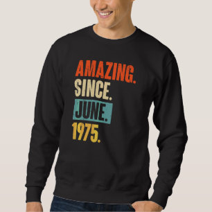 Amazing Since June 1975 47 Year Old 47th Birthday Sweatshirt