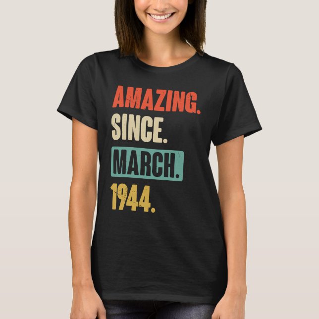 Amazing Since March 1944  Birthday 79th Decoration T-Shirt (Front)
