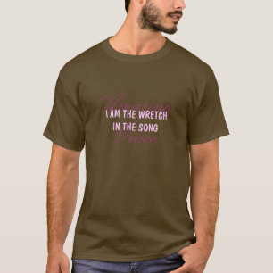 AmazingGrace, I AM THE WRETCHIN THE SONG T-Shirt