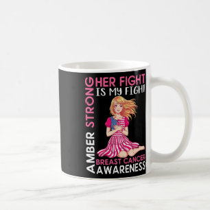 Amber Strong Breast Cancer Awareness Her Fight Is  Coffee Mug