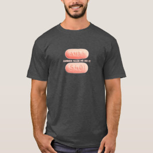 Ambien Made Me Do It T-Shirt