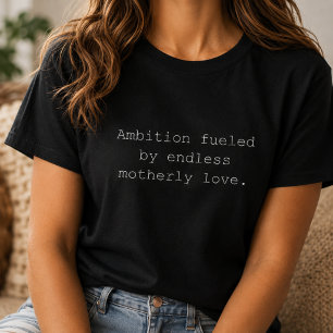 Ambition Fuelled By Motherly Love Strong Mum T-Shirt