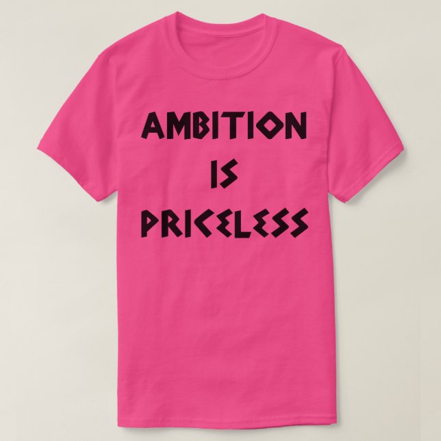 Ambition is Priceless T-Shirt (Design Front)