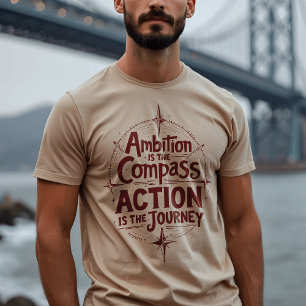 Ambition Is the Compass - Inspirational Typography T-Shirt
