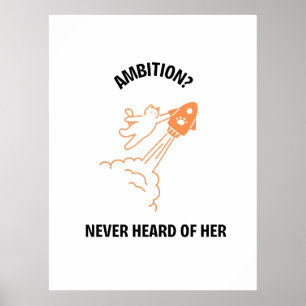 Ambition? Never Heard of Her - Funny Cat Rocket De Poster