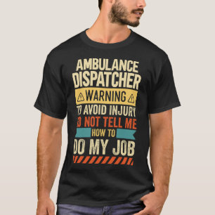 Ambulance Dispatcher Warning T-Shirt