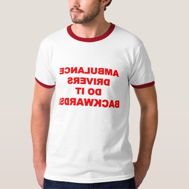 Ambulance Drivers Do It Backwards EMS EMT Funny T-Shirt (Front)