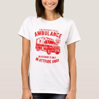 Ambulance Ride Is Only An Attitude Away T-Shirt