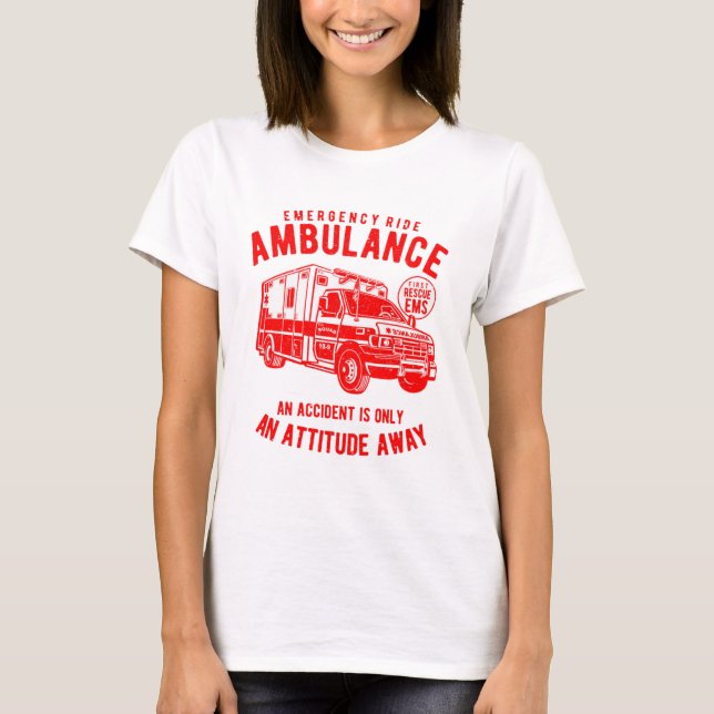 Ambulance Ride Is Only An Attitude Away T-Shirt (Front)