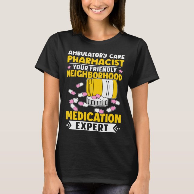 Ambulatory Care Pharmacist Neighborhood Medication T-Shirt (Front)