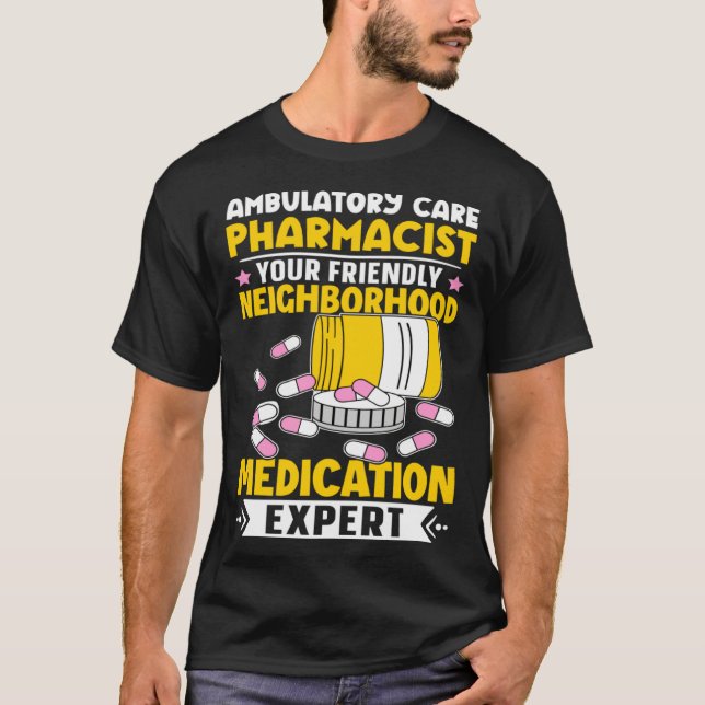Ambulatory Care Pharmacist Neighborhood Medication T-Shirt (Front)