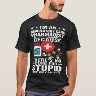 Ambulatory Care Pharmacist There s No Cure For Stu T-Shirt