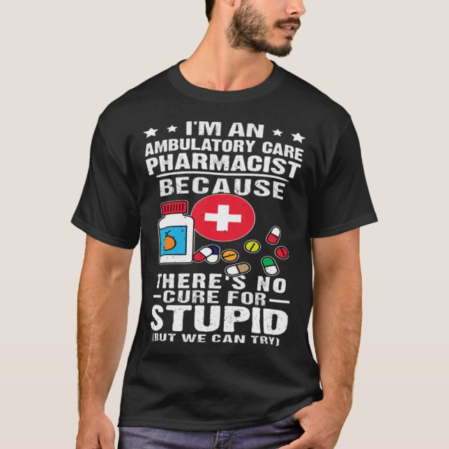 Ambulatory Care Pharmacist There s No Cure For Stu T-Shirt (Front)