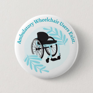 Ambulatory Wheelchair users exist 6 Cm Round Badge