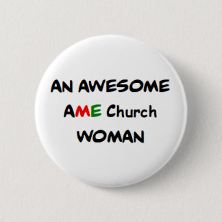 ame church woman, awesome 6 cm round badge