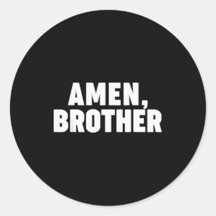 Amen Brother  Classic Round Sticker