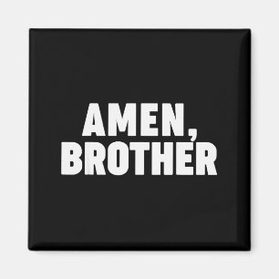 Amen Brother Magnet