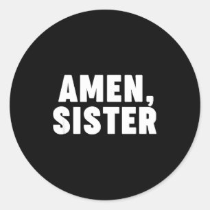 Amen Sister  Classic Round Sticker