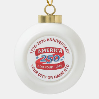 America 250 Add State Custom 250th Anniversary Ceramic Ball Christmas Ornament