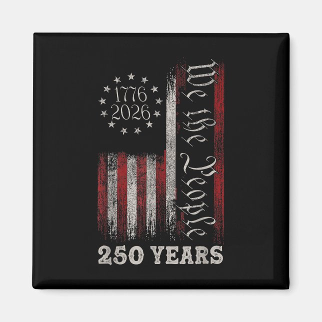 America 250th Birthday Us Flag 250 Years We The Pe Magnet (Front)