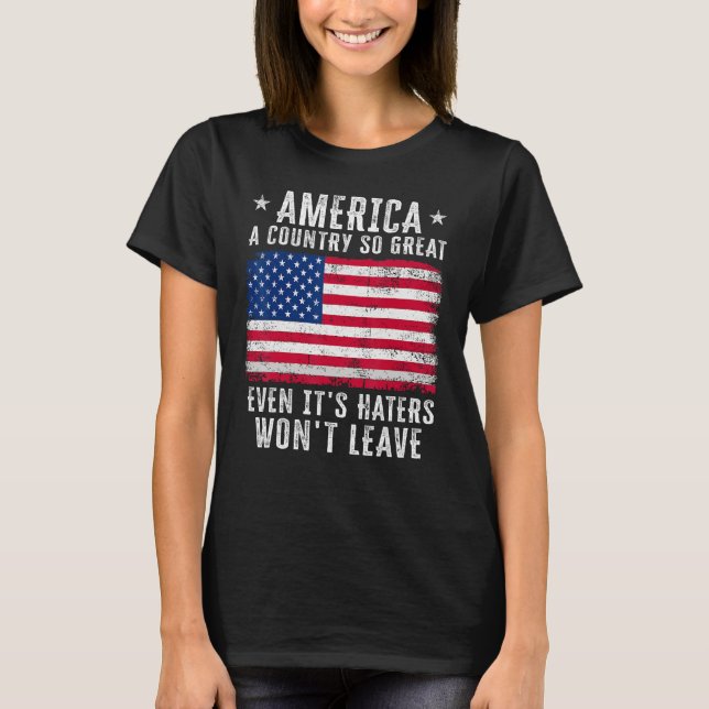 America a country so great even it s Haters won le T-Shirt (Front)