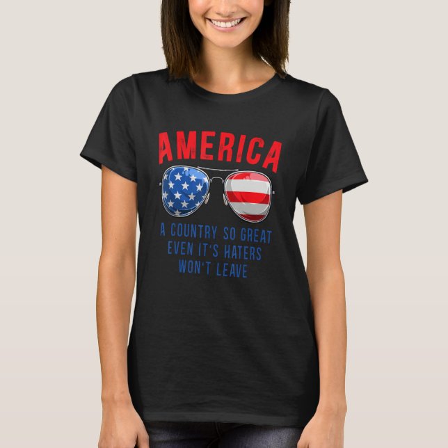 America A Country So Great Even it s Haters Won Le T-Shirt (Front)