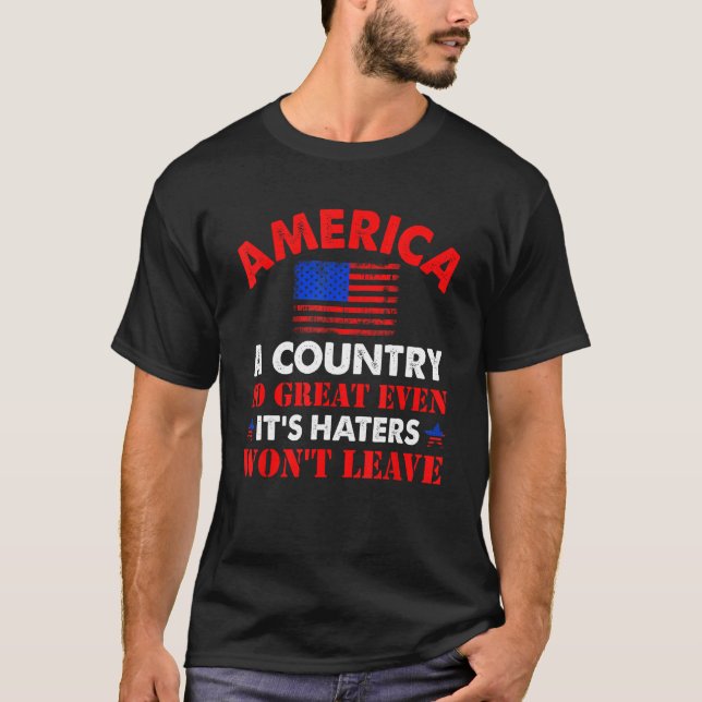 America A Country So Great Even It s Haters Won Le T-Shirt (Front)