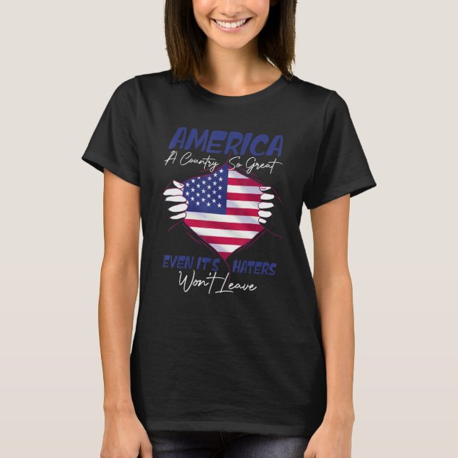 America A Country So Great Even It s Haters Won Le T-Shirt (Front)