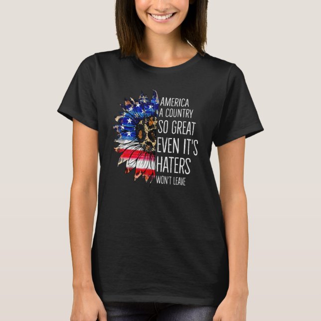America A Country So Great Even It s Haters Won t  T-Shirt (Front)