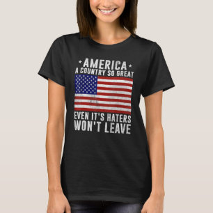 America a country so great even it s Haters won t T-Shirt