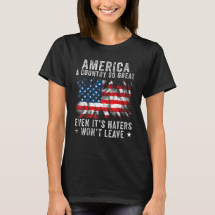 America a country so great even it s Haters won t  T-Shirt
