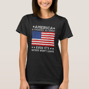 America a country so great even it s Haters won t T-Shirt
