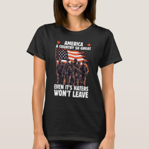 America A Country So Great Even It s Haters Won t T-Shirt