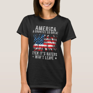 America a country so great even it s Haters won t T-Shirt