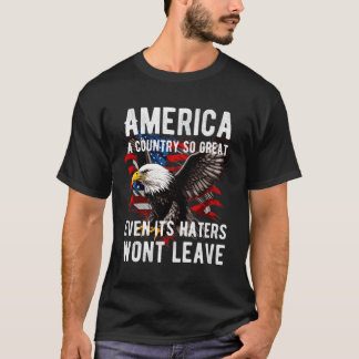 America A Country So Great Even Its Ers Won'T Leav T-Shirt