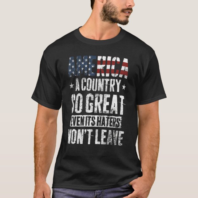 America A Country So Great Even Its Haters Won t L T-Shirt (Front)