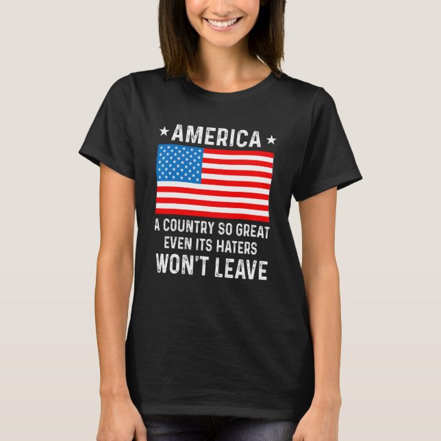 America  A Country So Great Even Its Haters Won t  T-Shirt (Front)