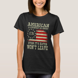 America a country so great even it's Haters won't T-Shirt