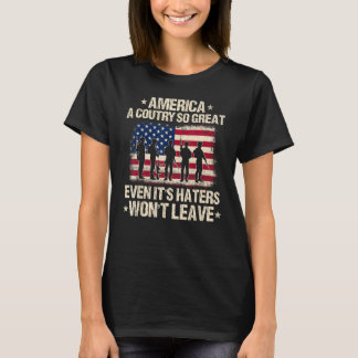 America A Country So Great Even It's Haters Won't  T-Shirt
